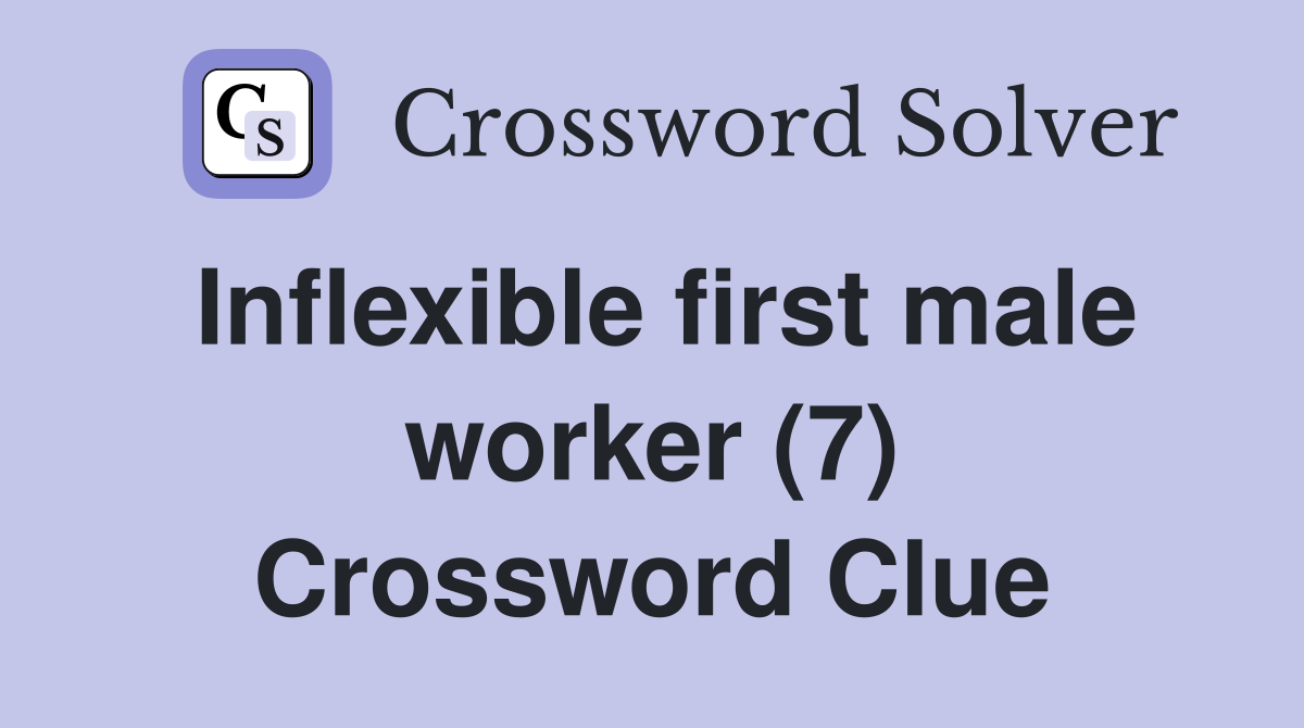 Inflexible first male worker (7) Crossword Clue