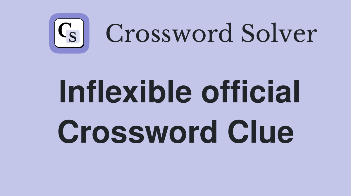 Inflexible official Crossword Clue