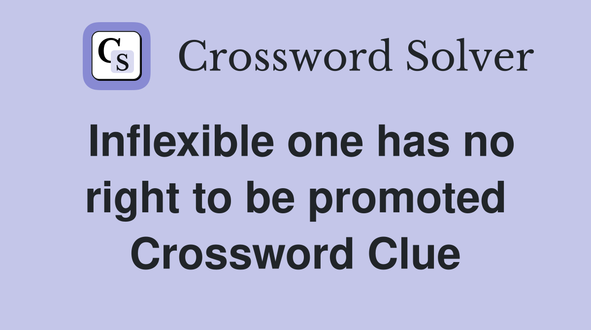 Inflexible one has no right to be promoted Crossword Clue