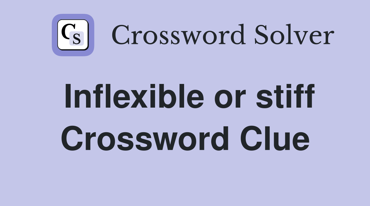 Inflexible or stiff Crossword Clue