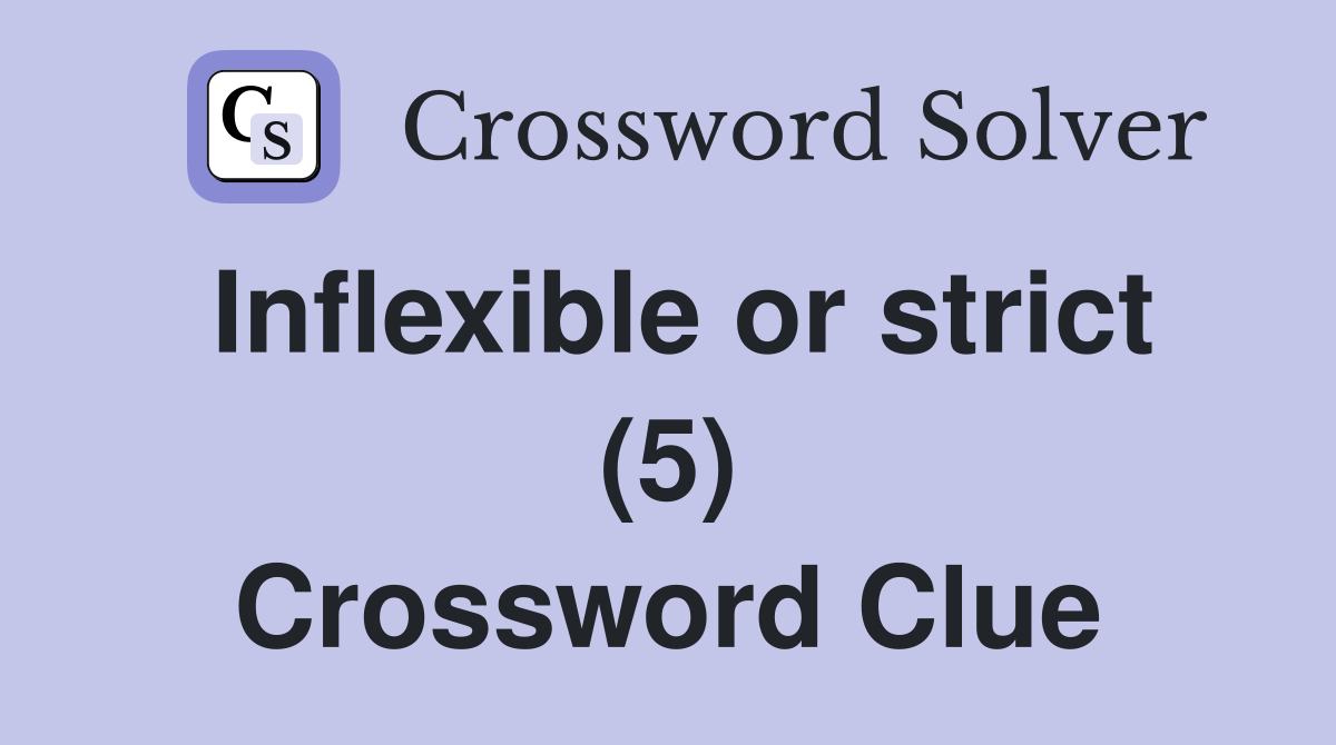 Inflexible or strict (5) Crossword Clue