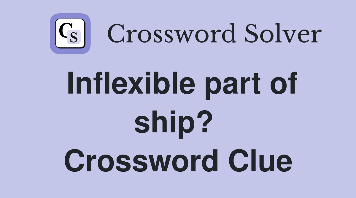 Inflexible part of ship?  Crossword Clue