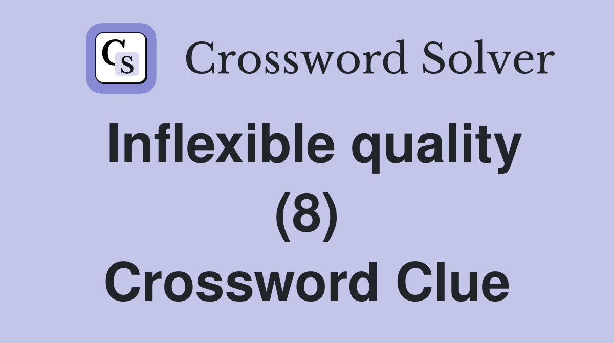Inflexible quality (8) Crossword Clue