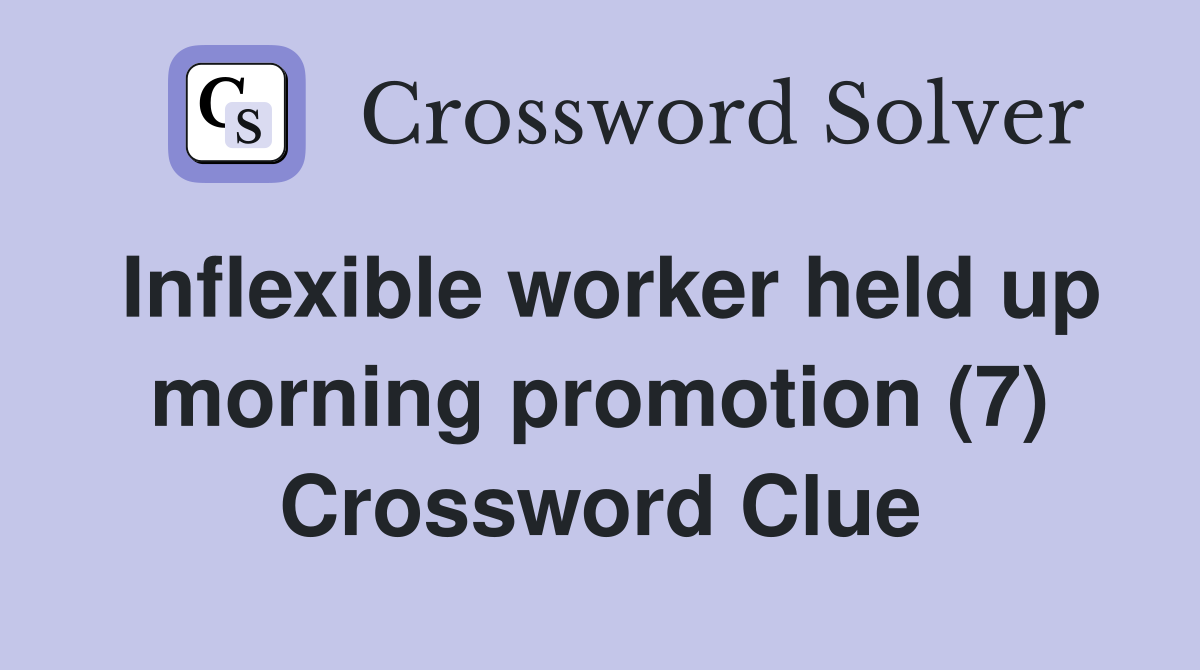 Inflexible worker held up morning promotion (7) Crossword Clue