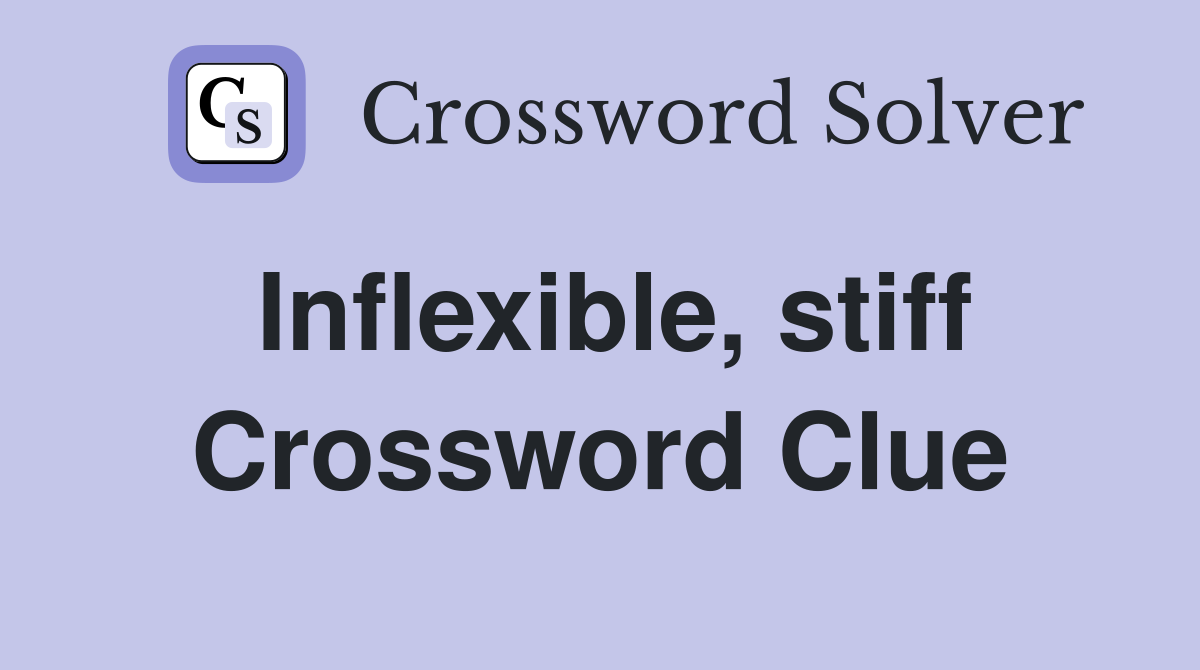 Inflexible, stiff Crossword Clue