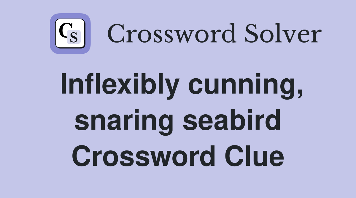 Inflexibly cunning, snaring seabird Crossword Clue