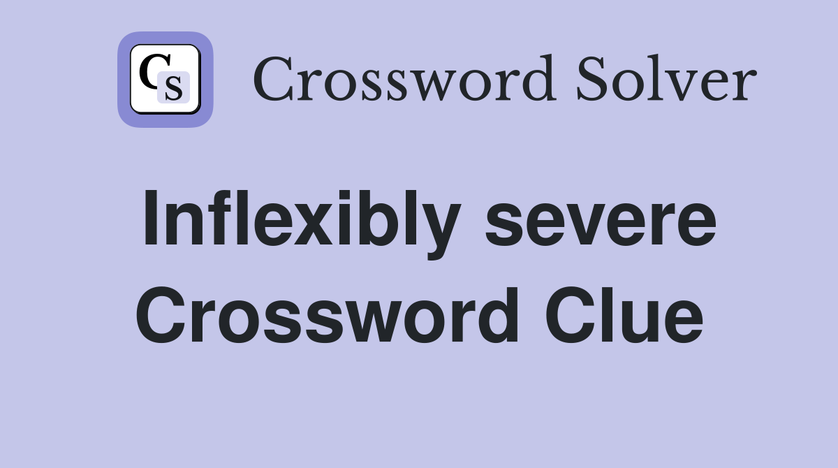 Inflexibly severe Crossword Clue
