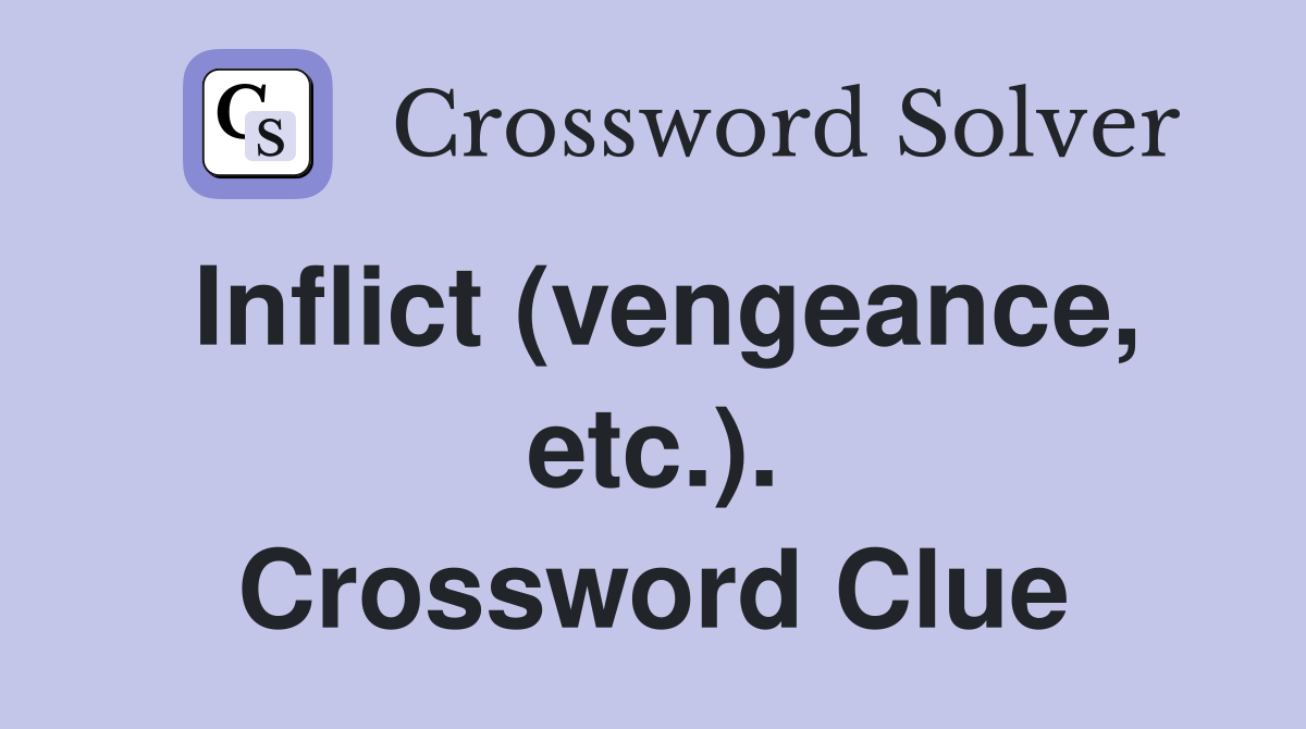 Inflict (vengeance, etc.). Crossword Clue