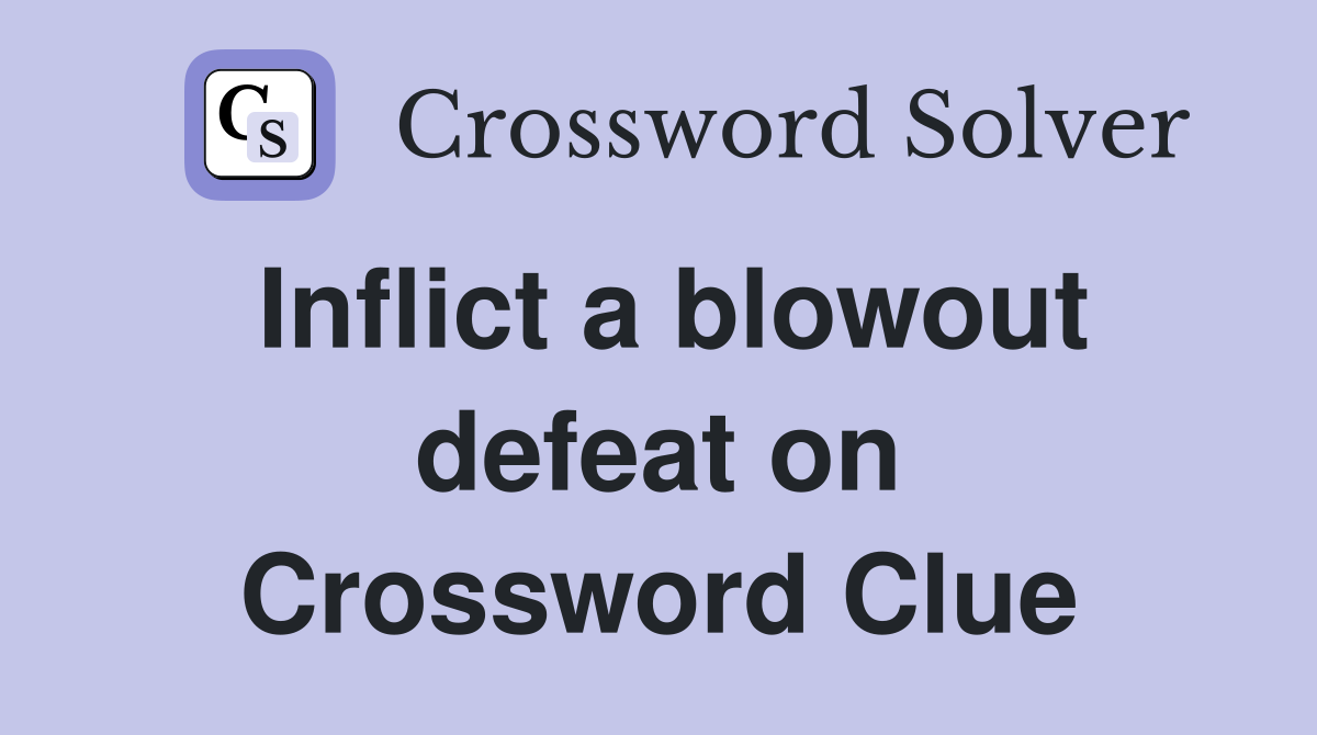 Inflict a blowout defeat on Crossword Clue