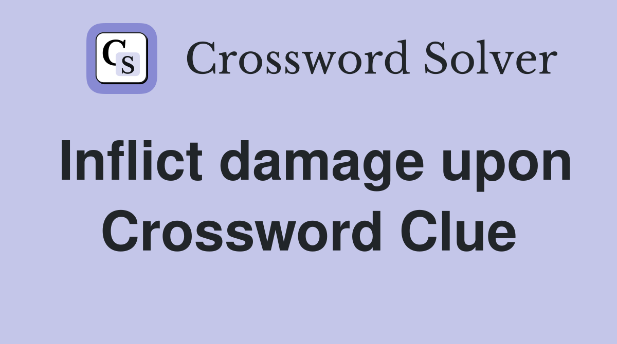 Inflict damage upon Crossword Clue