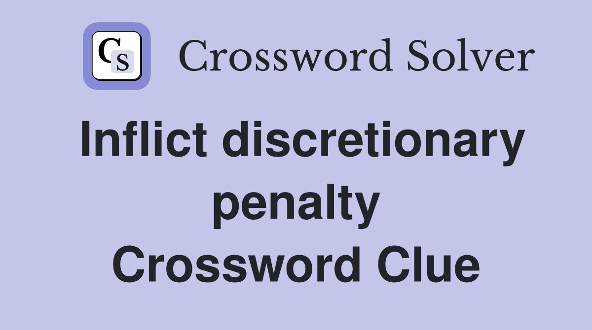 Inflict discretionary penalty Crossword Clue