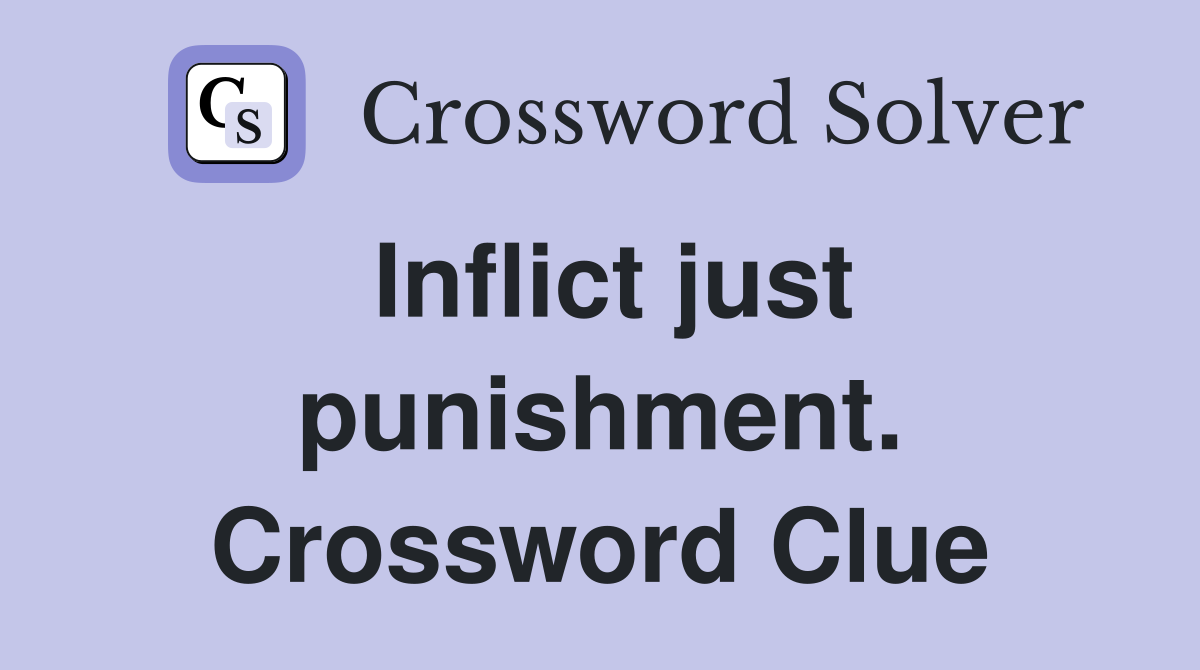 Inflict just punishment. Crossword Clue