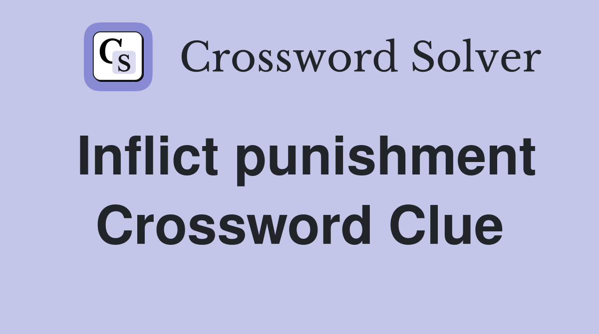 Inflict punishment Crossword Clue