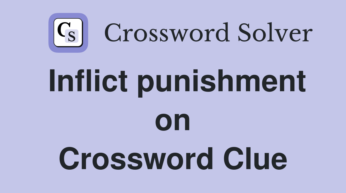 Inflict punishment on Crossword Clue