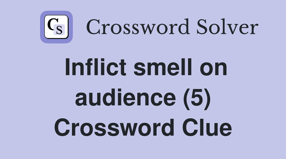 Inflict smell on audience (5) Crossword Clue