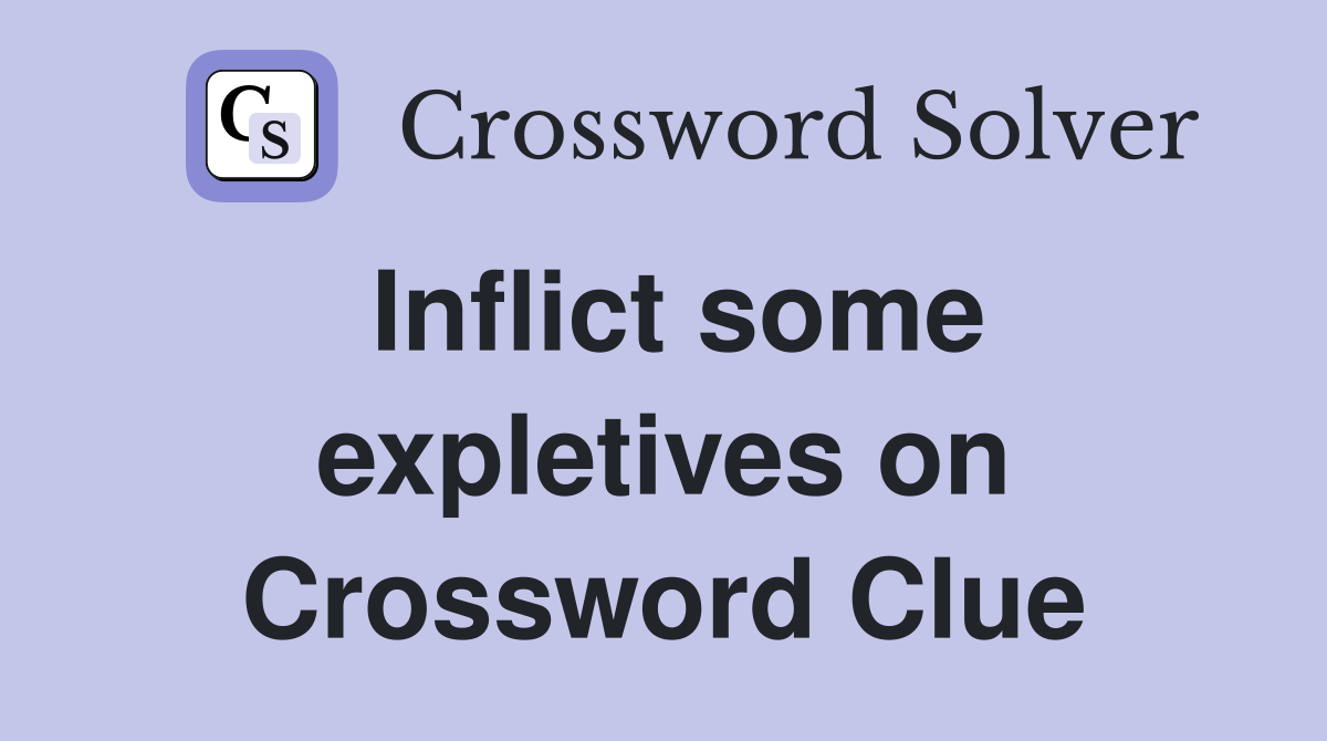 Inflict some expletives on Crossword Clue
