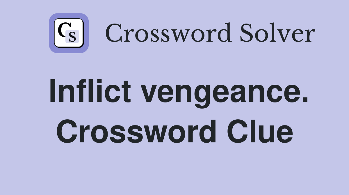 Inflict vengeance. Crossword Clue