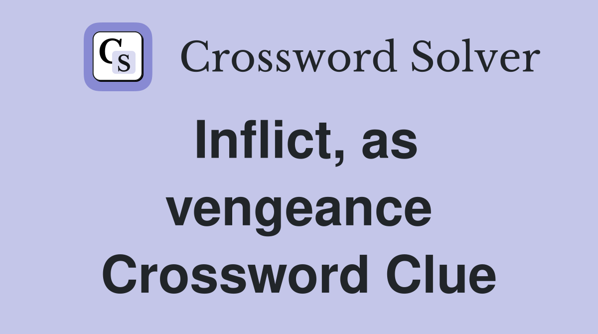 Inflict, as vengeance Crossword Clue