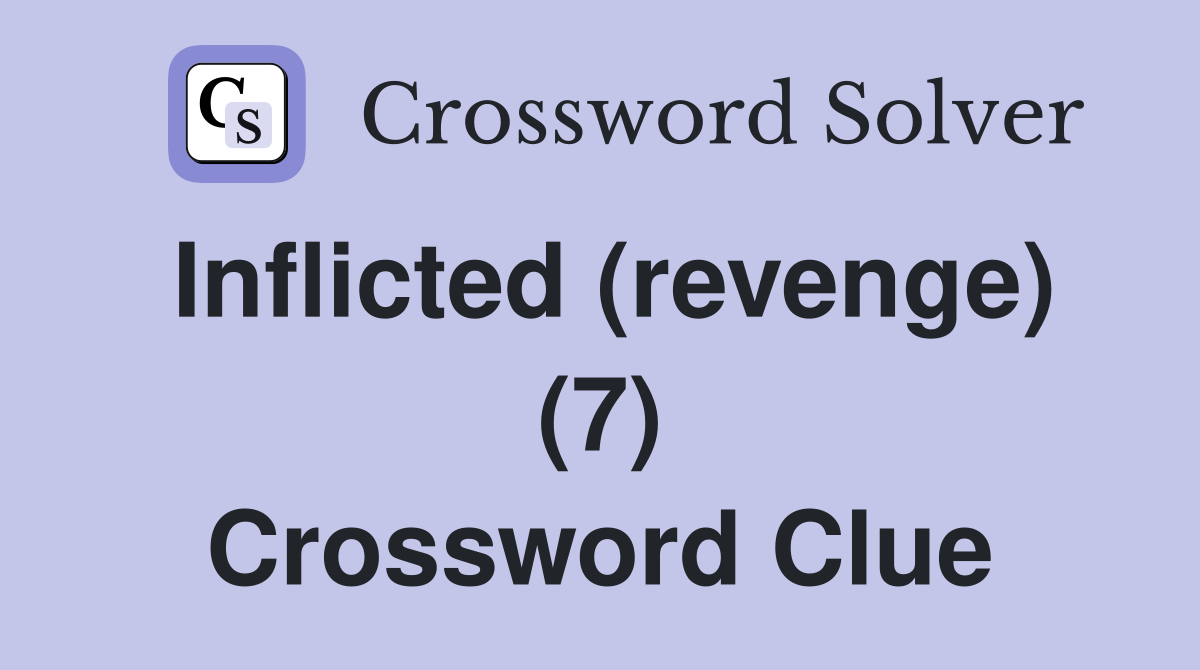 Inflicted (revenge) (7) Crossword Clue