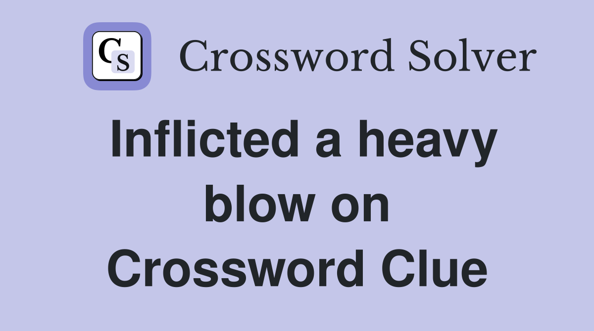 Inflicted a heavy blow on Crossword Clue