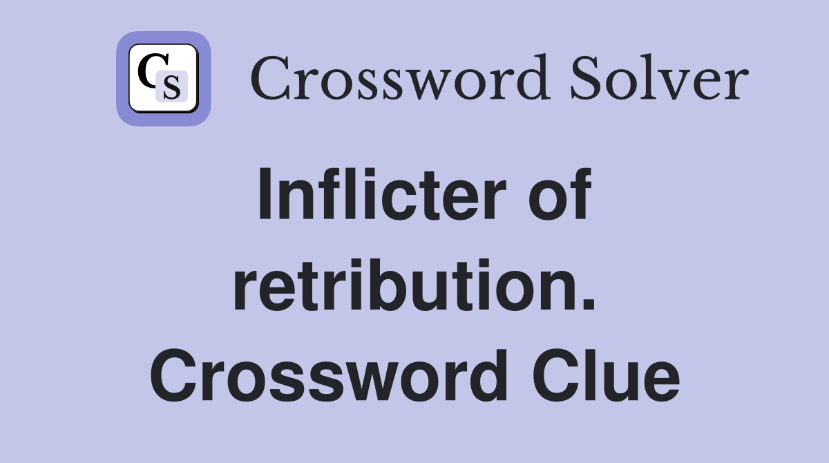 Inflicter of retribution. Crossword Clue