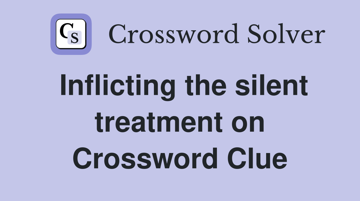 Inflicting the silent treatment on Crossword Clue