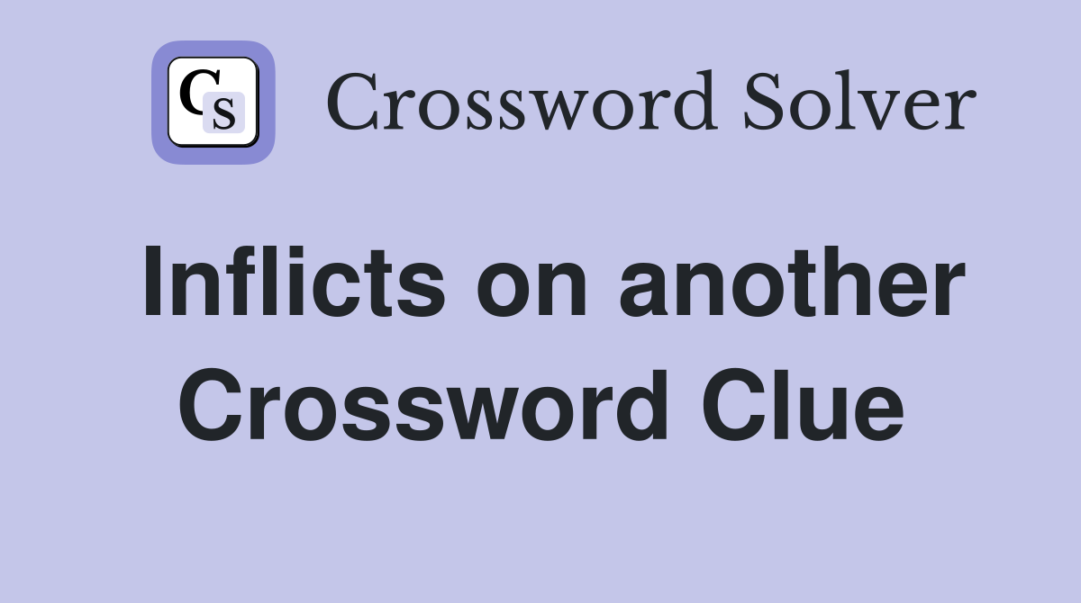 Inflicts on another Crossword Clue