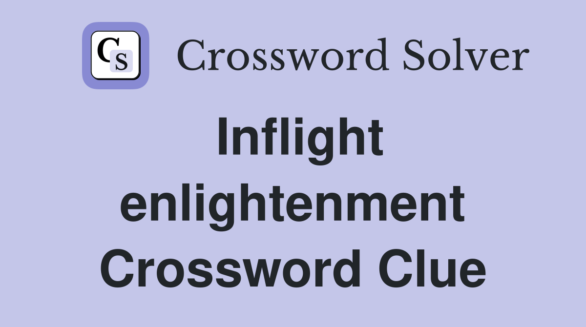 Inflight enlightenment Crossword Clue
