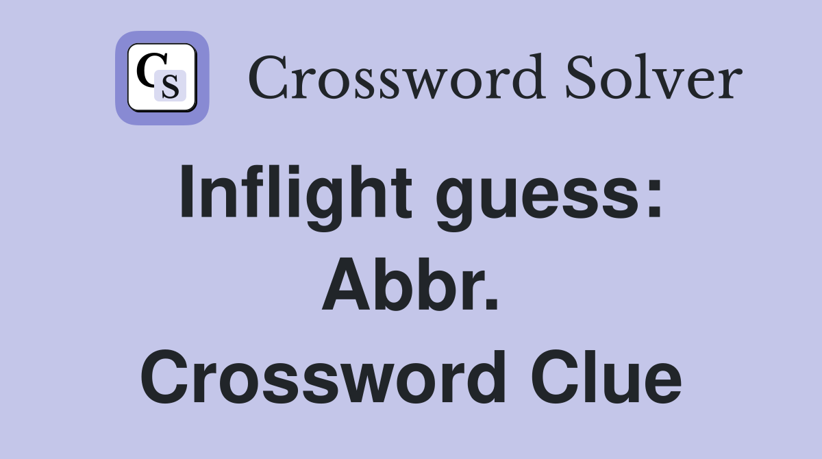 Inflight guess: Abbr. Crossword Clue