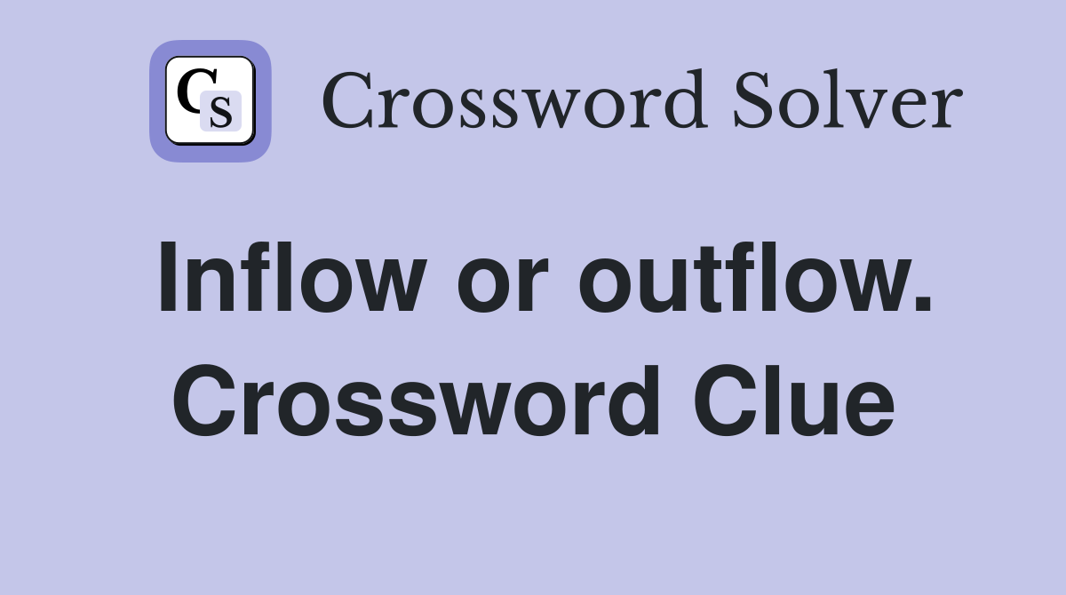 Inflow or outflow. Crossword Clue