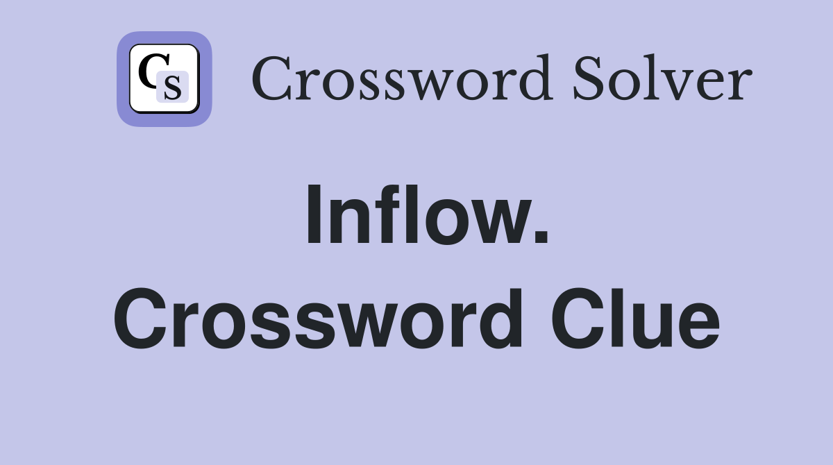 Inflow. Crossword Clue