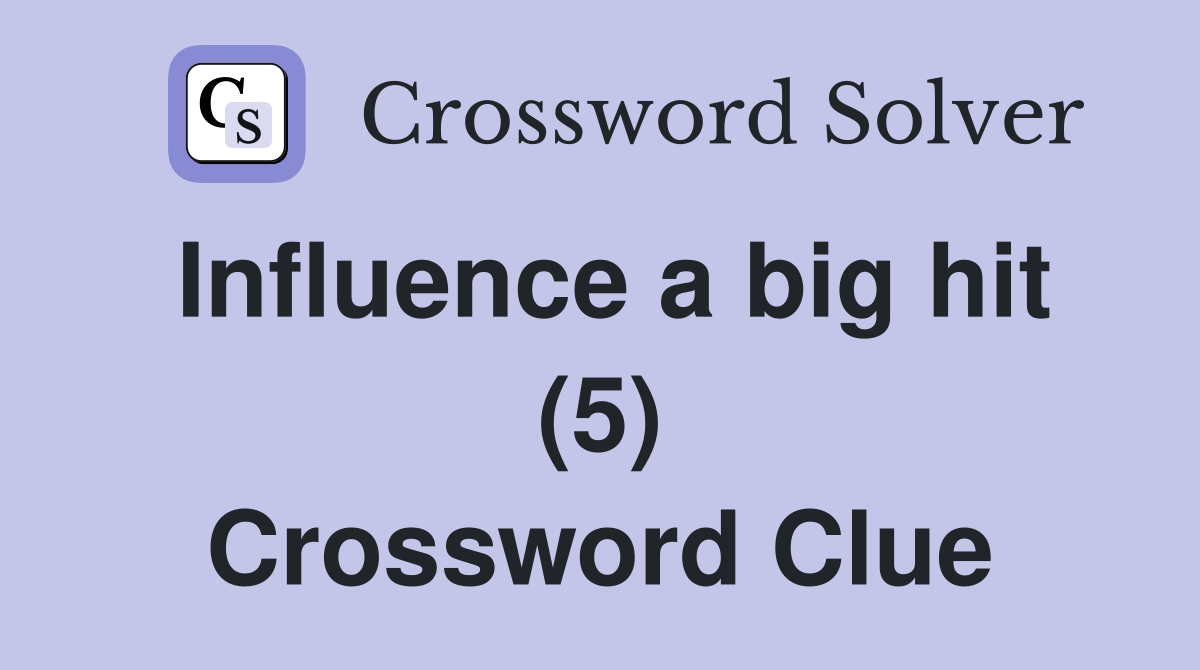 Influence a big hit (5) Crossword Clue