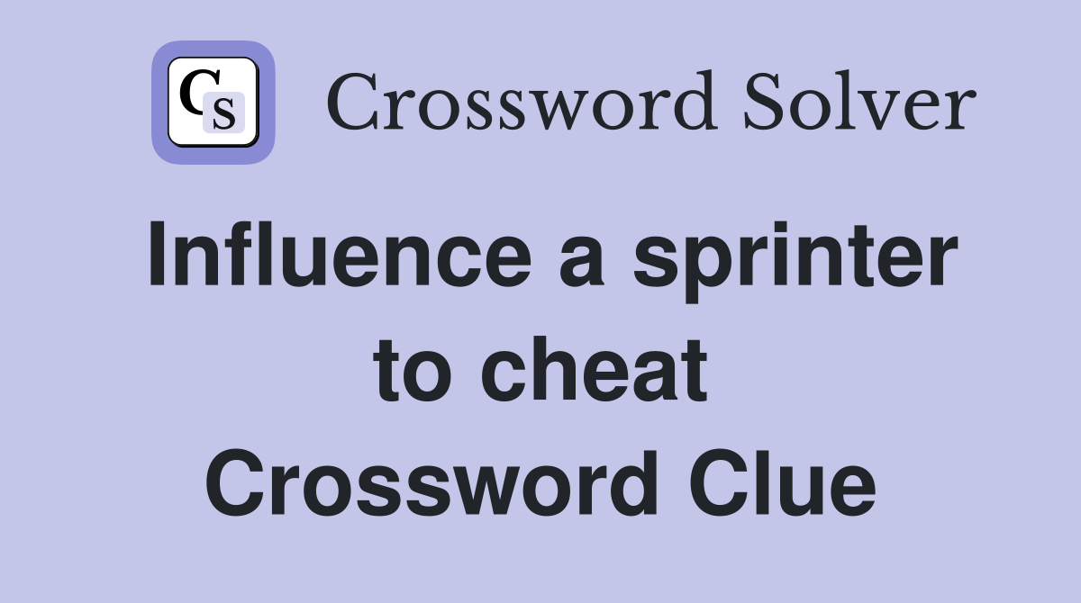 Influence a sprinter to cheat Crossword Clue