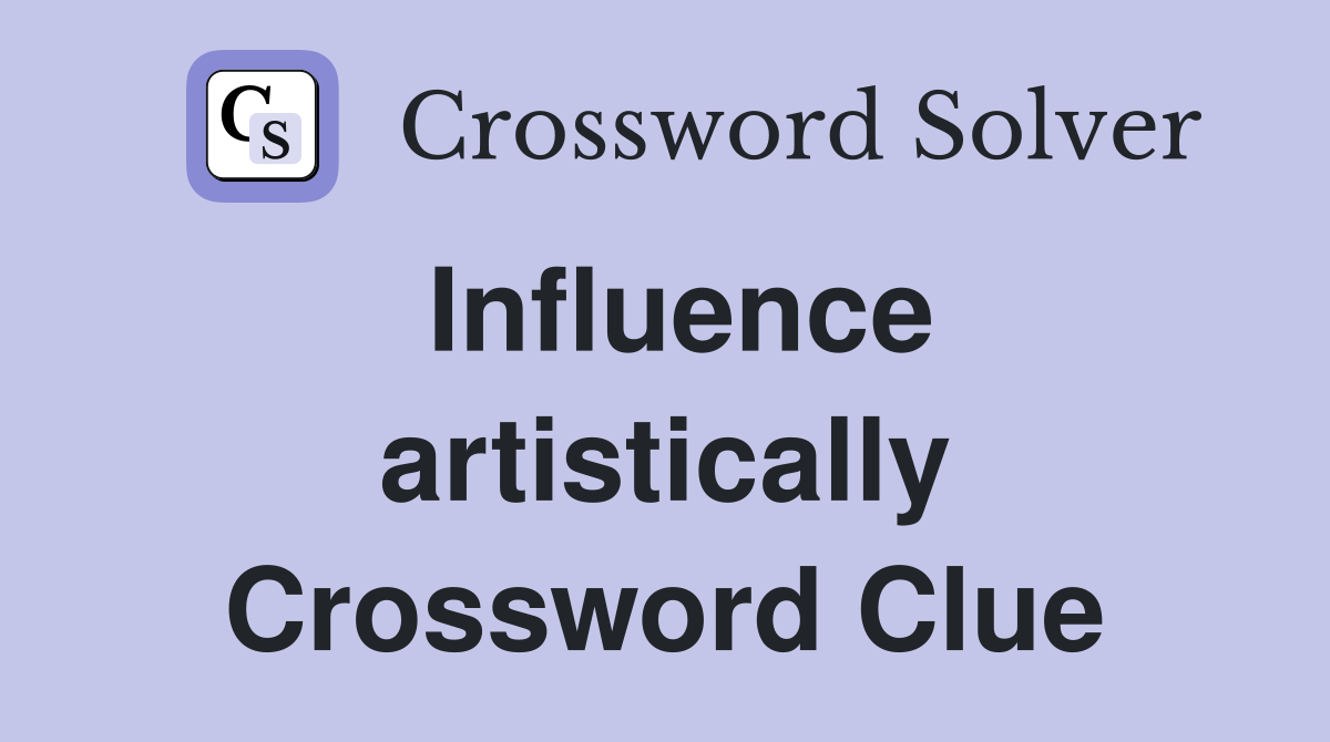 Influence artistically Crossword Clue