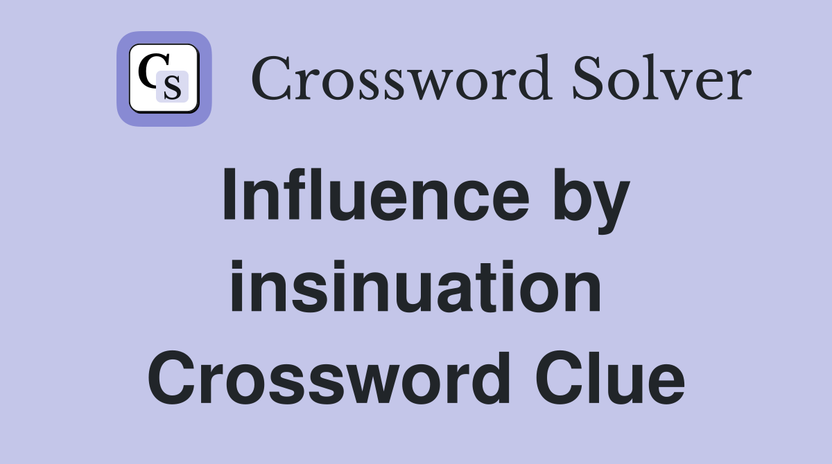 Influence by insinuation Crossword Clue