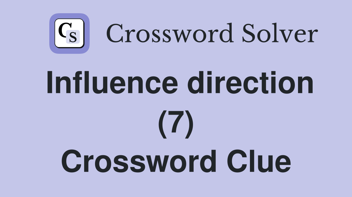Influence direction (7) Crossword Clue