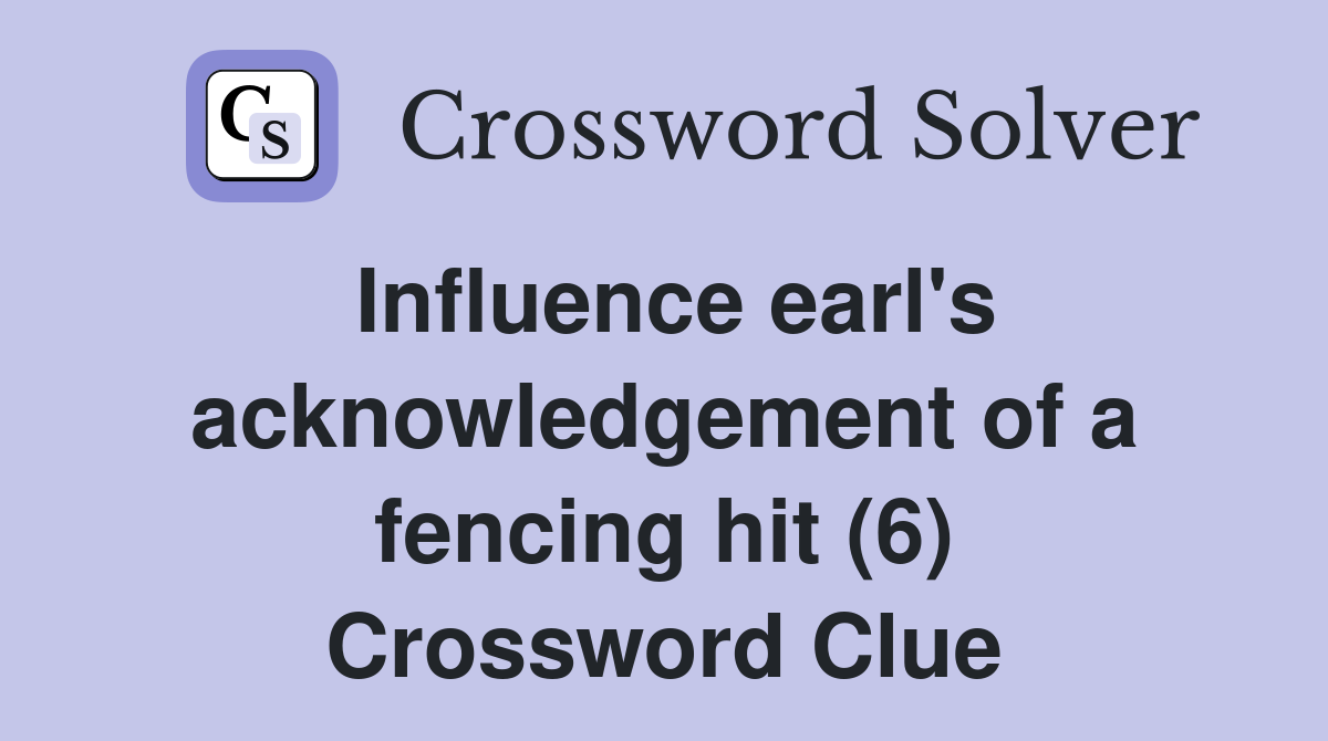Influence earl's acknowledgement of a fencing hit (6) Crossword Clue