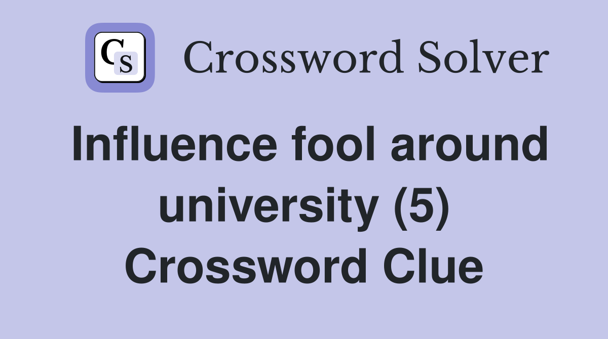 Influence fool around university (5) Crossword Clue