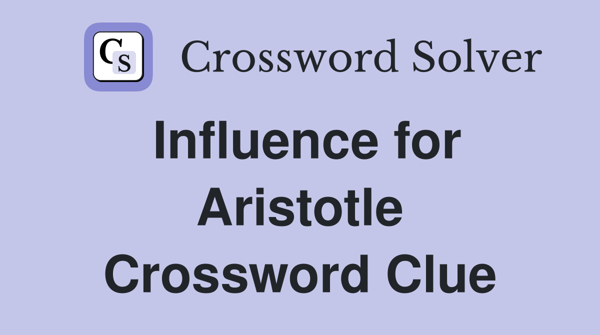 Influence for Aristotle Crossword Clue