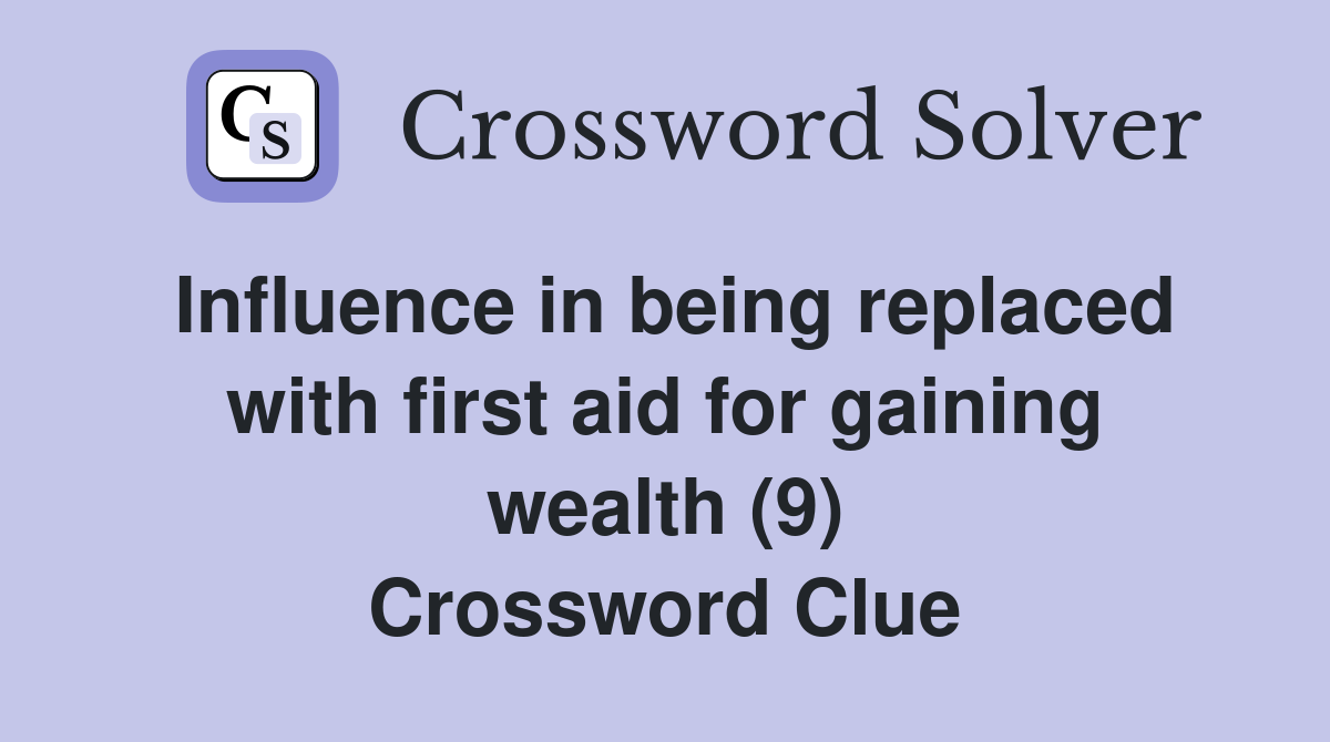 Influence in being replaced with first aid for gaining wealth (9) Crossword Clue