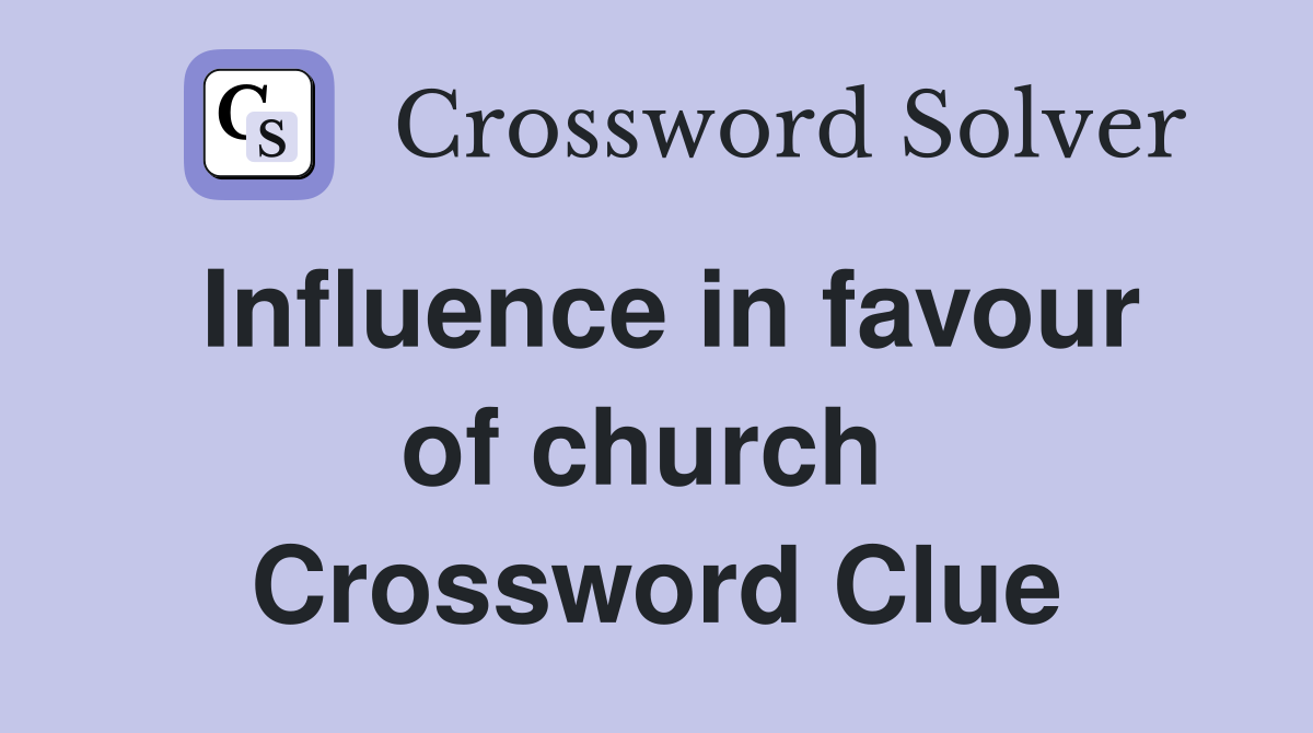 Influence in favour of church  Crossword Clue