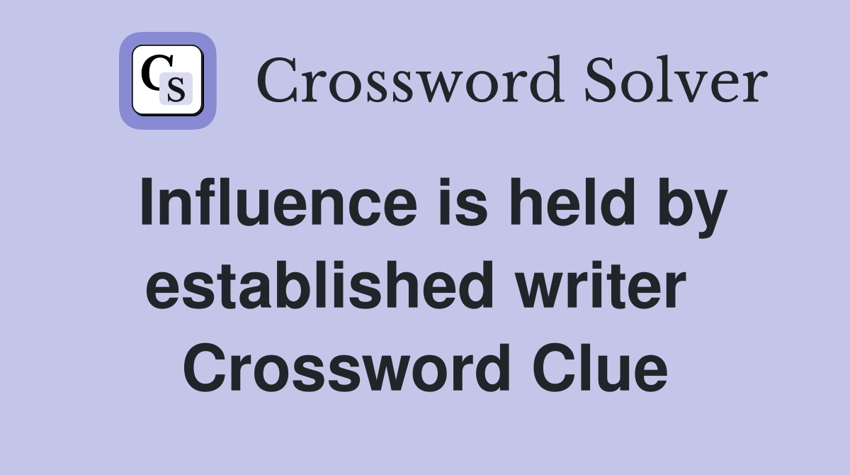 Influence is held by established writer  Crossword Clue