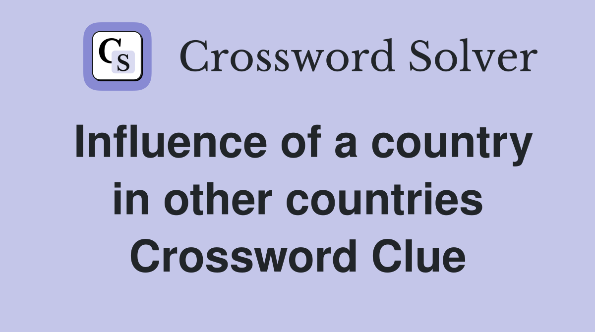 Influence of a country in other countries Crossword Clue