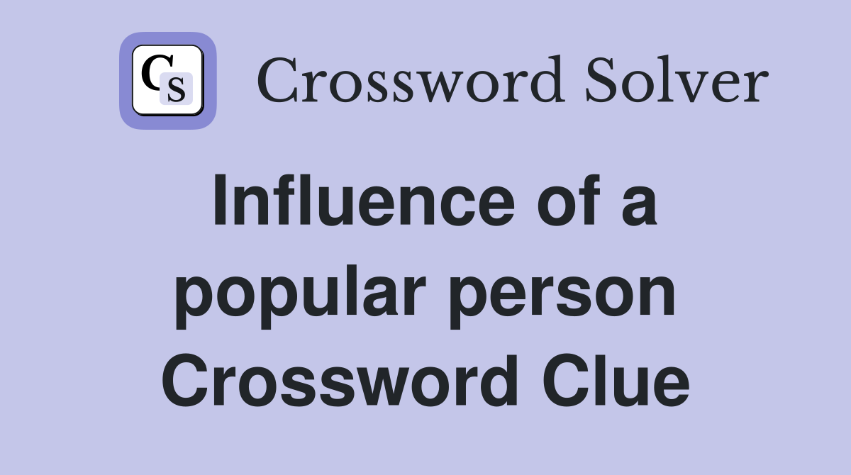 Influence of a popular person Crossword Clue