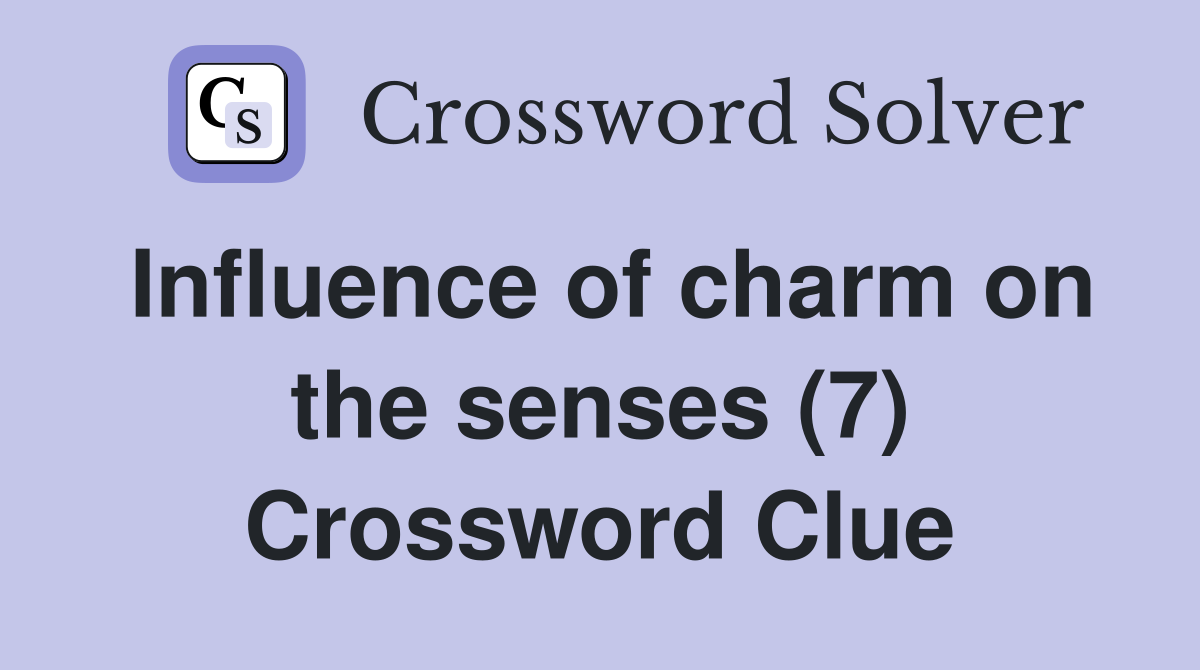 Influence of charm on the senses (7) Crossword Clue