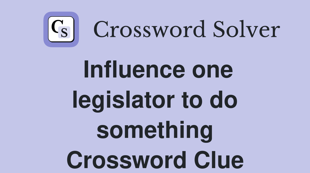 Influence one legislator to do something Crossword Clue
