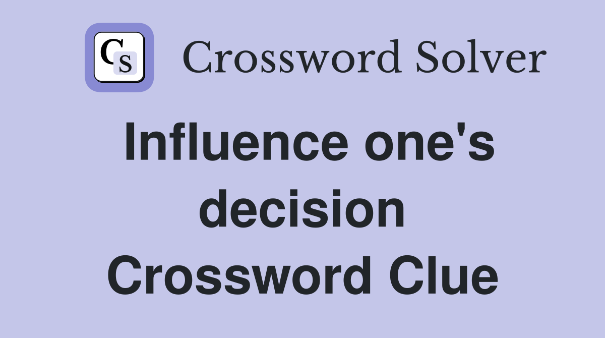 Influence one's decision Crossword Clue