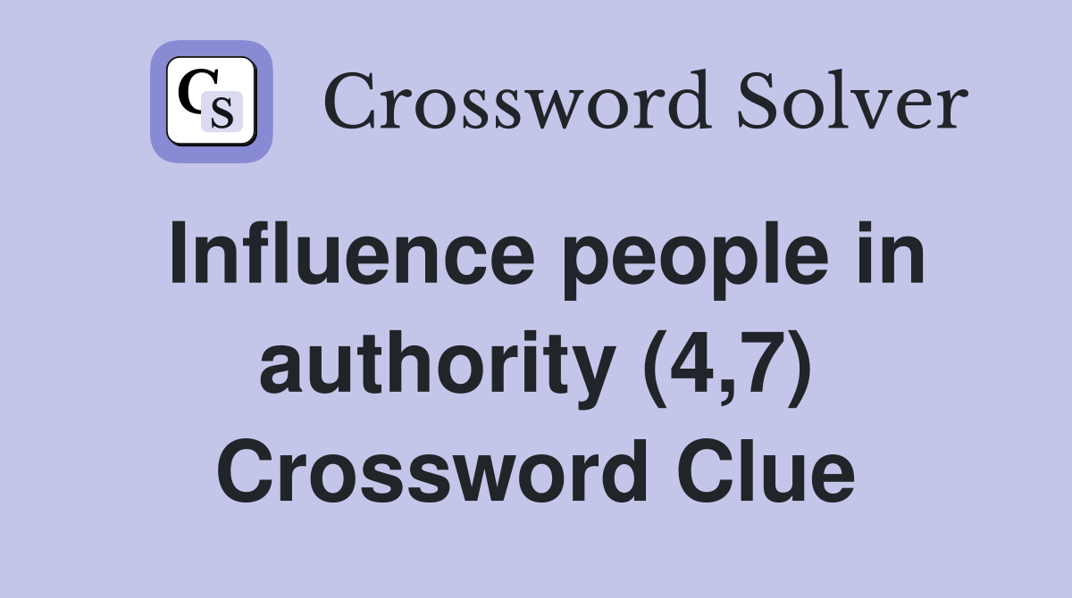 Influence people in authority (4,7) Crossword Clue