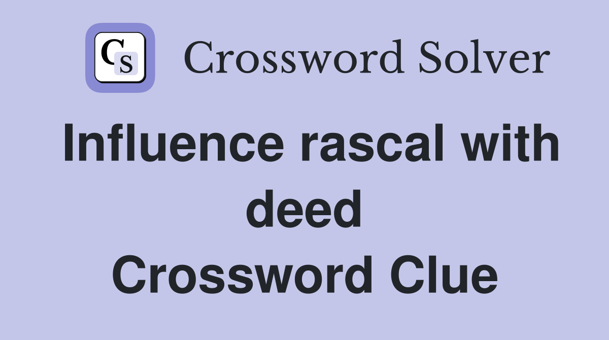 Influence rascal with deed Crossword Clue