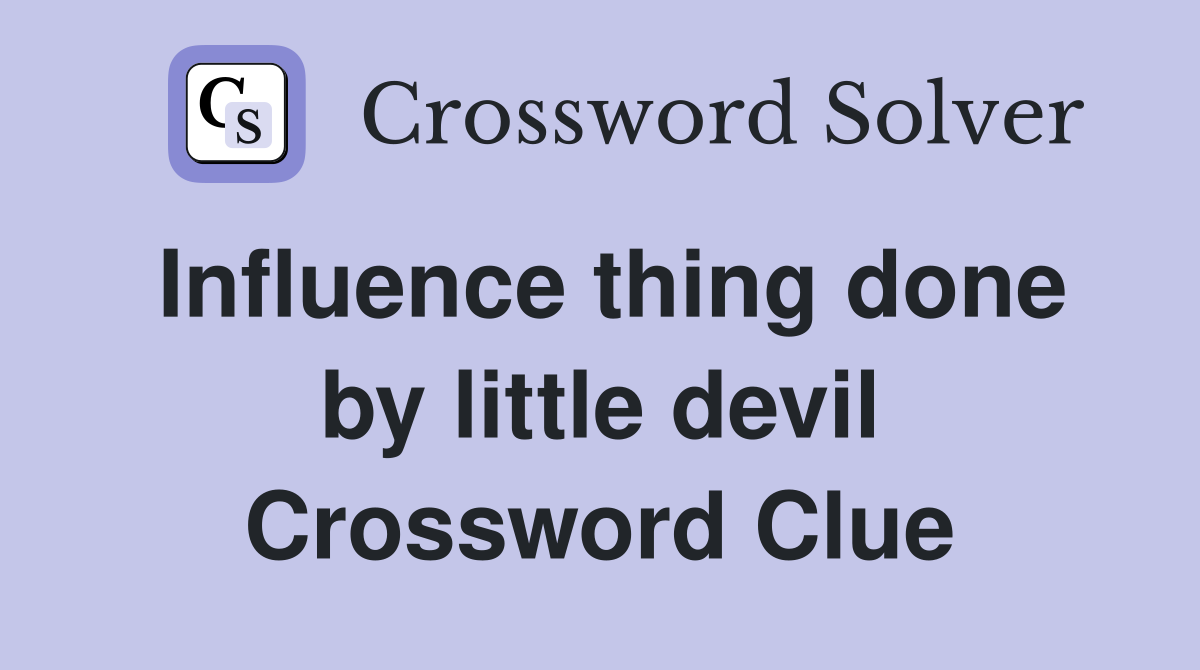 Influence thing done by little devil Crossword Clue